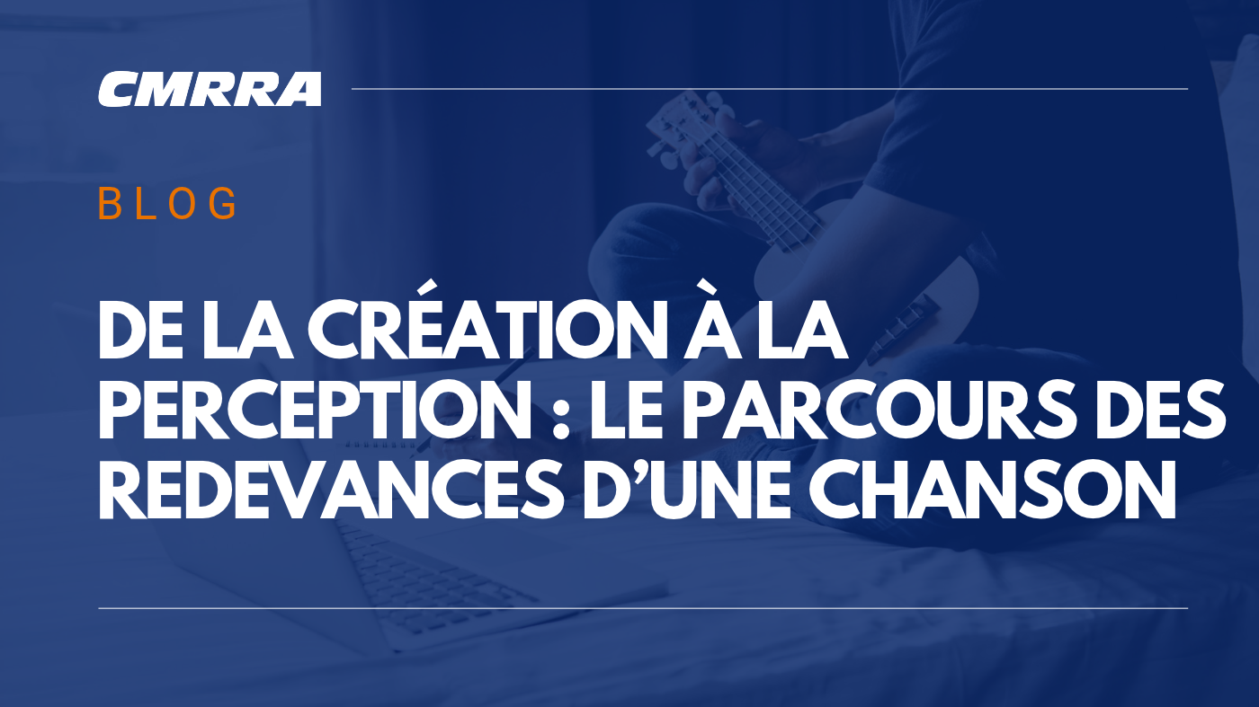&laquo; Lire l&rsquo;article de blogue De la cr&eacute;ation &agrave; la perception : le parcours des redevances d&rsquo;une chanson &raquo;